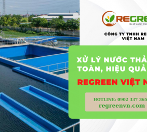 Xử lý nước thải an toàn, hiệu quả với Regreen Việt Nam