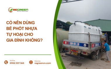 Có nên dùng bể phốt nhựa tự hoại cho gia đình không?