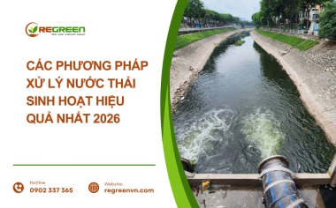 Các Phương Pháp Xử Lý Nước Thải Sinh Hoạt Hiệu Quả Nhất 2026