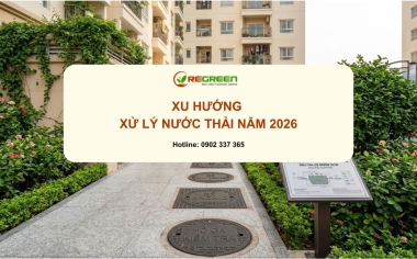Xu hướng xử lý nước thải năm 2026: Những công nghệ và giải pháp đang được quan tâm