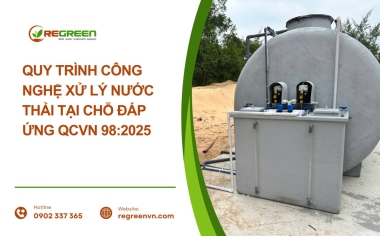 Quy Trình Công Nghệ Xử Lý Nước Thải Tại Chỗ Đáp Ứng QCVN 98:2025