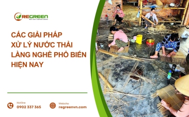 Các giải pháp xử lý nước thải làng nghề phổ biến hiện nay