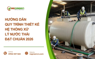 Hướng dẫn thiết kế hệ thống xử lý nước thải mới nhất 2026