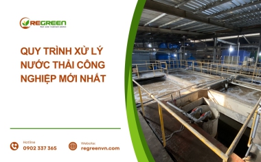 Quy trình xử lý nước thải công nghiệp mới nhất