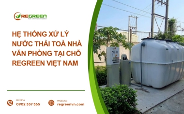 Hệ thống xử lý nước thải toà nhà văn phòng tại chỗ | ReGreen