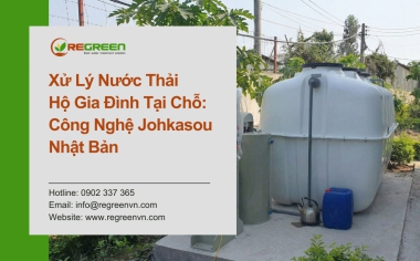 Xử lý nước thải hộ gia đình tại chỗ - Công nghệ Johkasou Nhật Bản