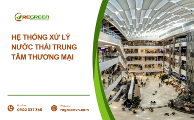 Hệ thống xử lý nước thải trung tâm thương mại - Quy trình xử lý nước thải đạt chuẩn