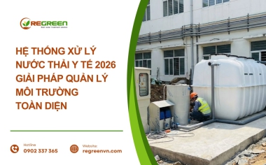 Hệ thống xử lý nước thải y tế 2026 - Giải pháp quản lý môi trường toàn diện 